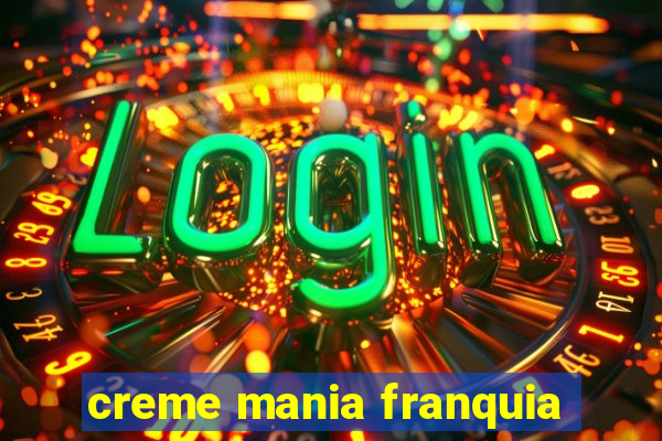 creme mania franquia